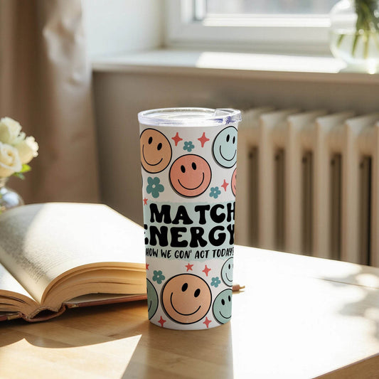 I Match Energy So How We Gon Act Today Design Funny Sarcastic Tumbler - Design & Vybe