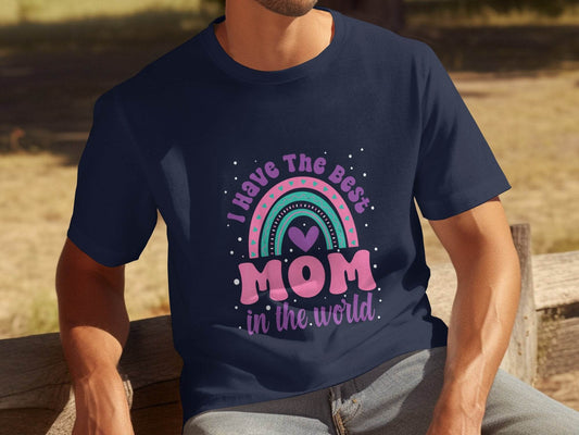 I Have The Best Mom In The World Graphic Mother T-Shirt - Design & Vybe