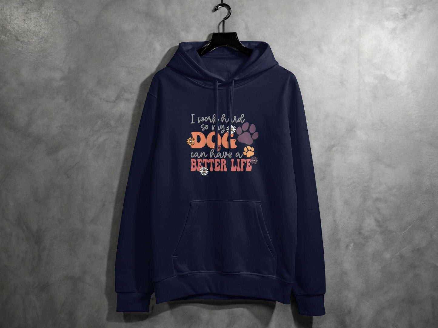 I Work Hard So My Dog Can Have A Better Life Hoodie - Design & Vybe