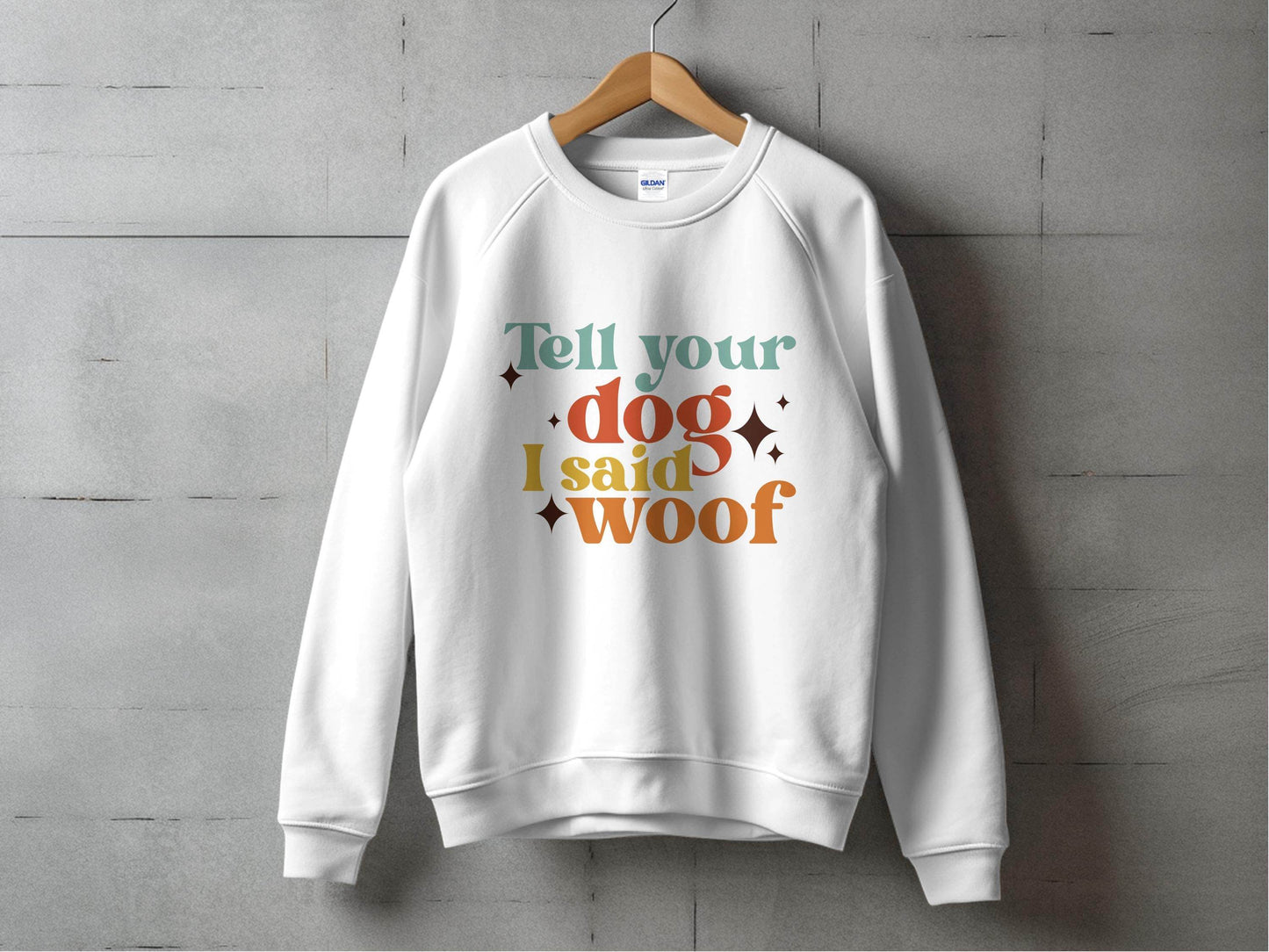 Tell Your Dog I Said Woof Pet Lovers Graphic Sweater - Design & Vybe