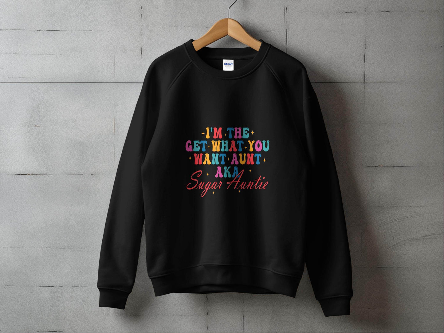 I'm The Get What You Want Aunt Sugar Auntie Design Sweater - Design & Vybe