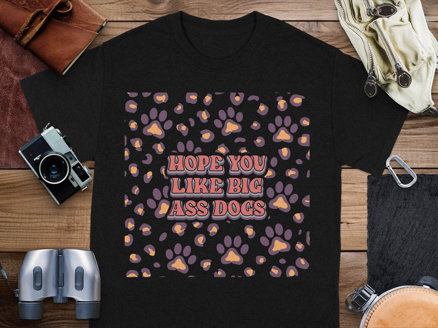 Hope You Like Big Ass Dogs Animal Paw Print Graphic T-Shirt - Design & Vybe