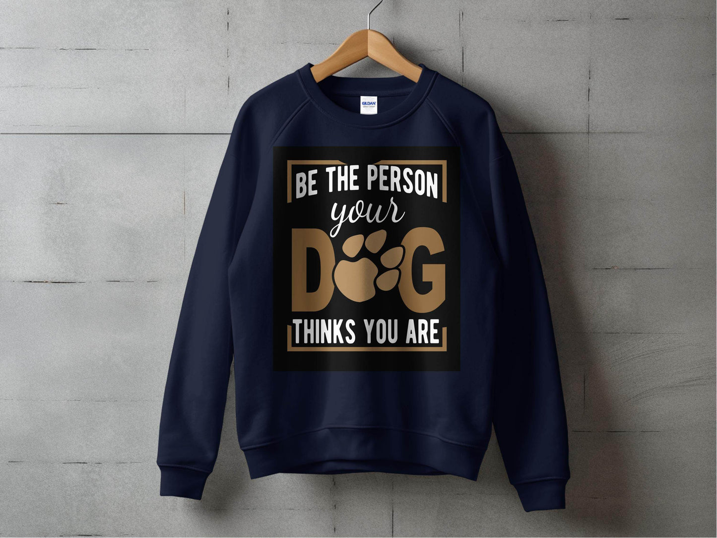 Be The Person Your Dog Thinks You Are Sweater - Design & Vybe