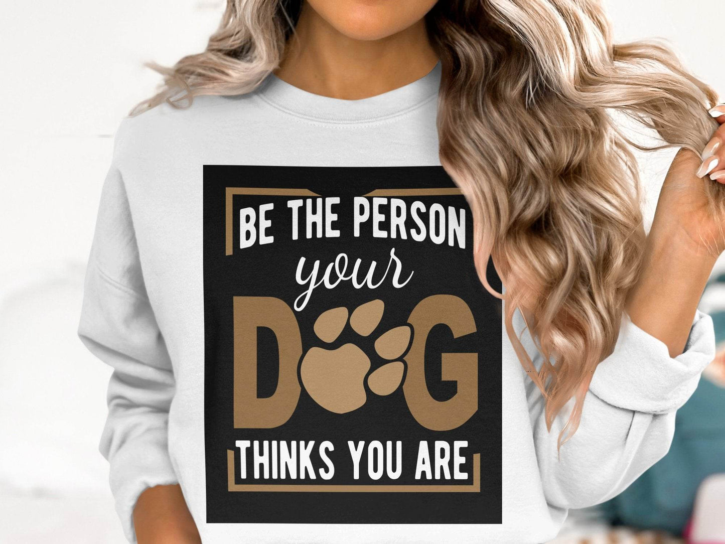 Be The Person Your Dog Thinks You Are Sweater - Design & Vybe