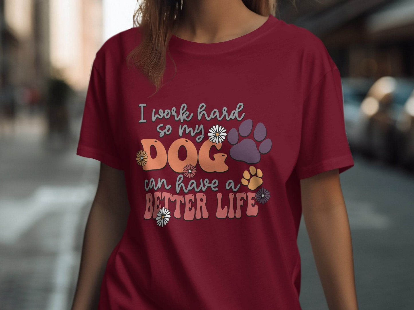 I Work Hard So My Dog Can Have A Better Life T-Shirt - Design & Vybe