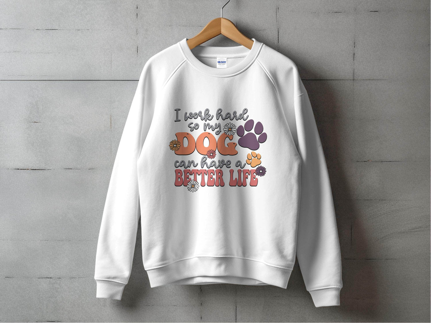 I Work Hard So My Dog Can Have A Better Life Sweater - Design & Vybe