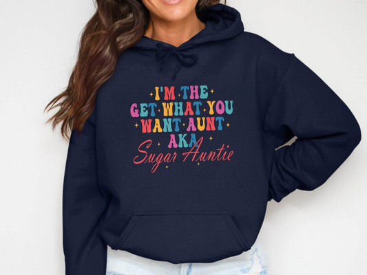 I'm The Get What You Want Aunt Sugar Auntie Design Hoodie - Design & Vybe