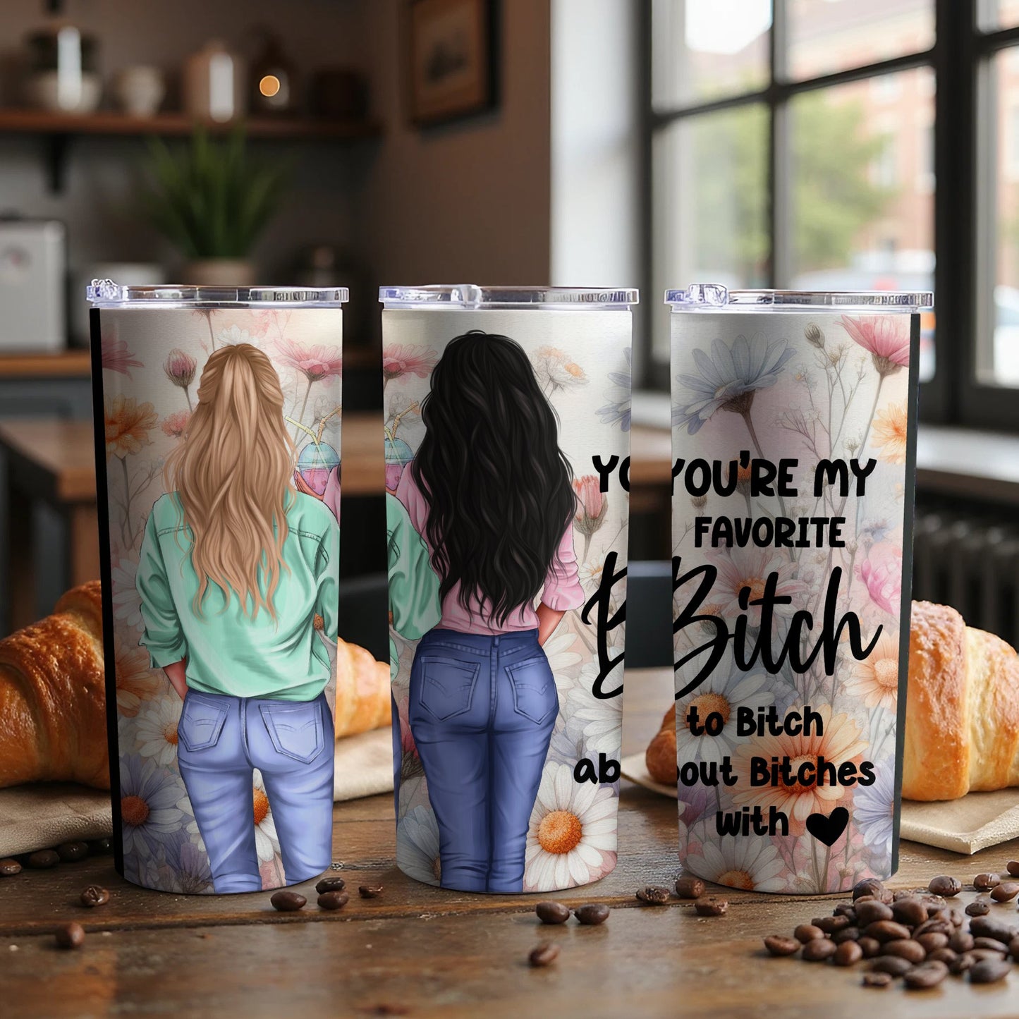 You're My Favorite Bitch to Bitch About Bitches Tumbler product type
