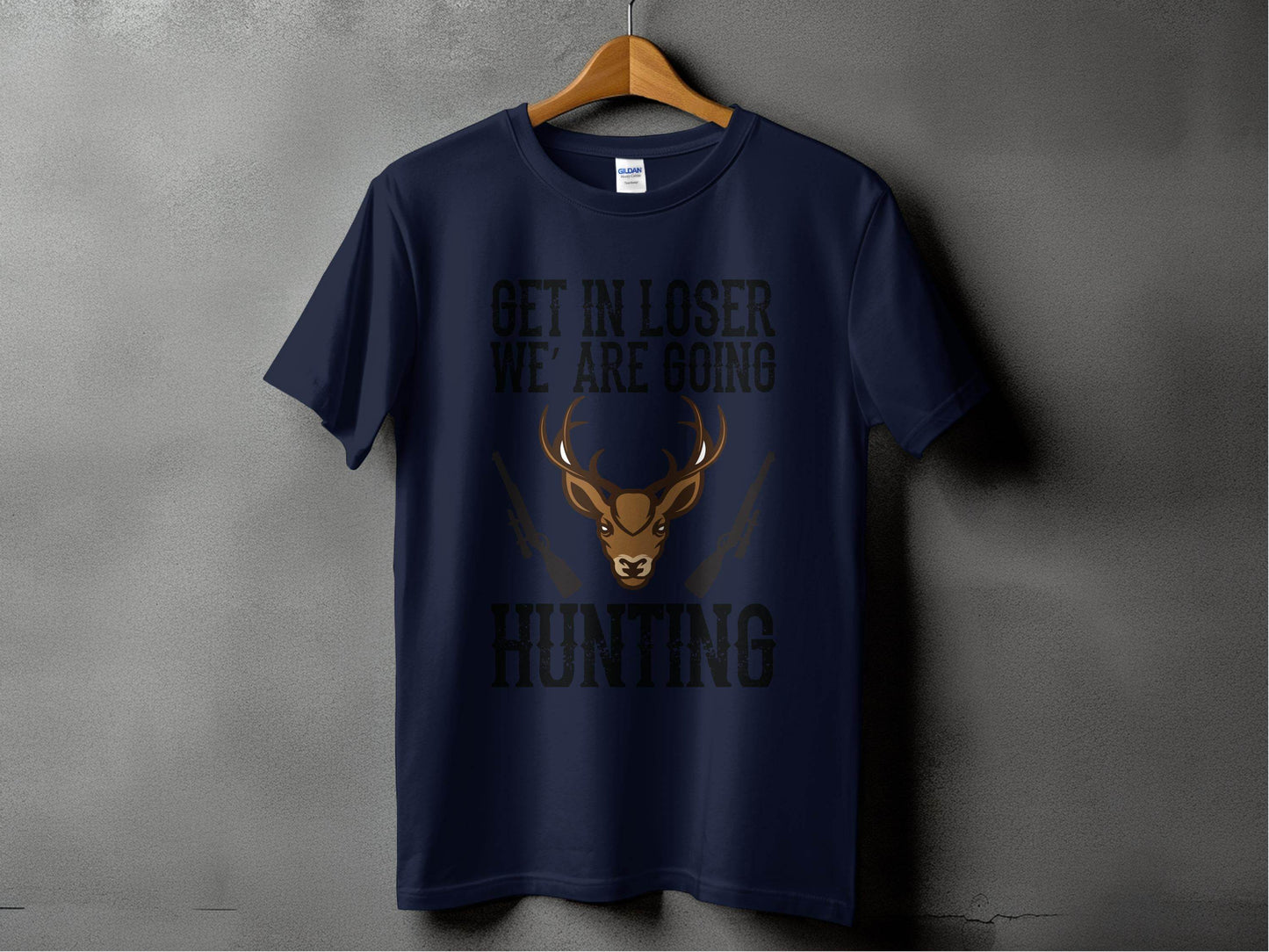Get In Loser We Are Going Hunting Deer With Guns Art T-Shirt - Design & Vybe