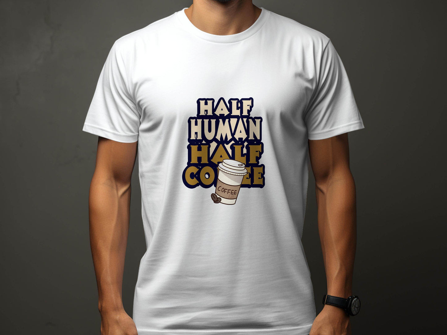 Half Human Half Coffee Funny Quote Stylish Design T-Shirt - Design & Vybe