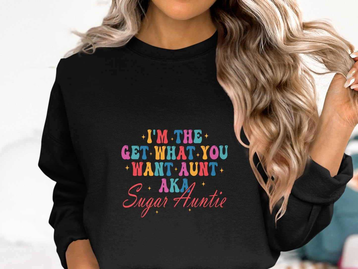I'm The Get What You Want Aunt Sugar Auntie Design Sweater - Design & Vybe