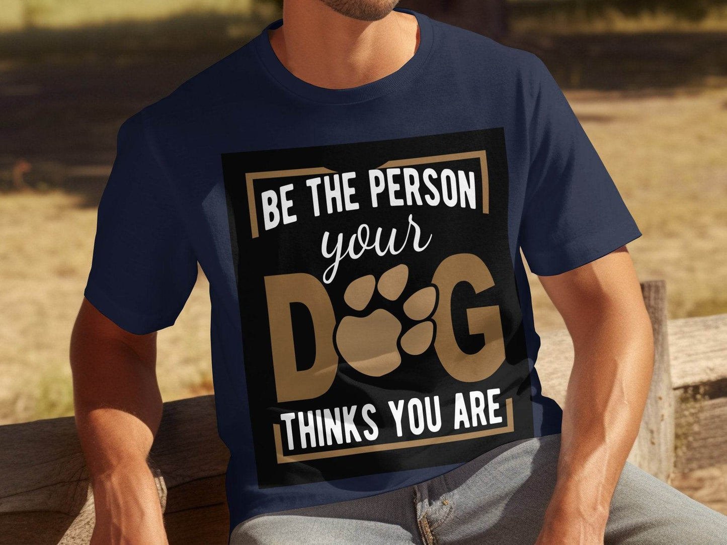 Be The Person Your Dog Thinks You Are T-Shirt - Design & Vybe