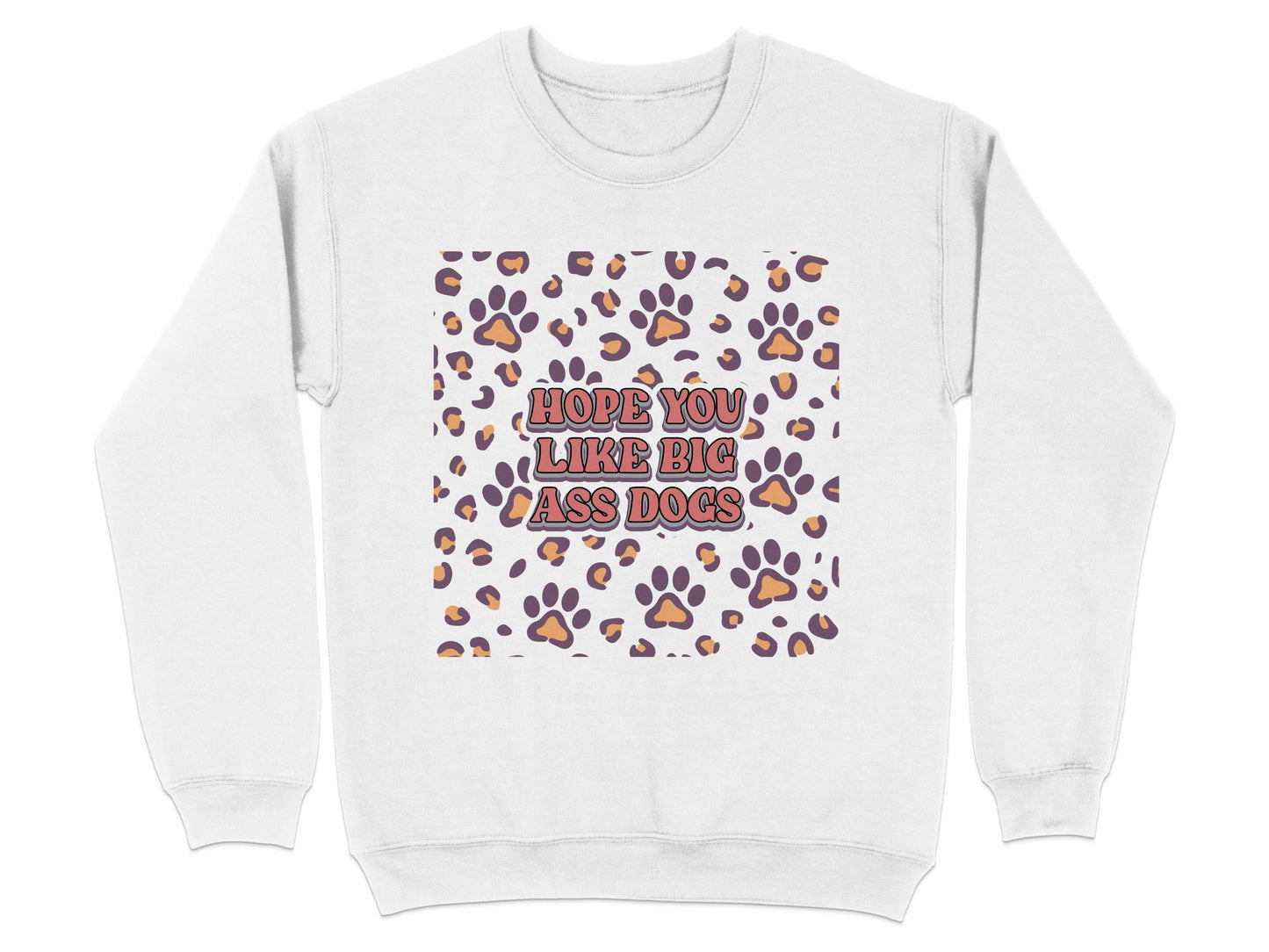 Hope You Like Big Ass Dogs Animal Paw Print Graphic Sweater - Design & Vybe