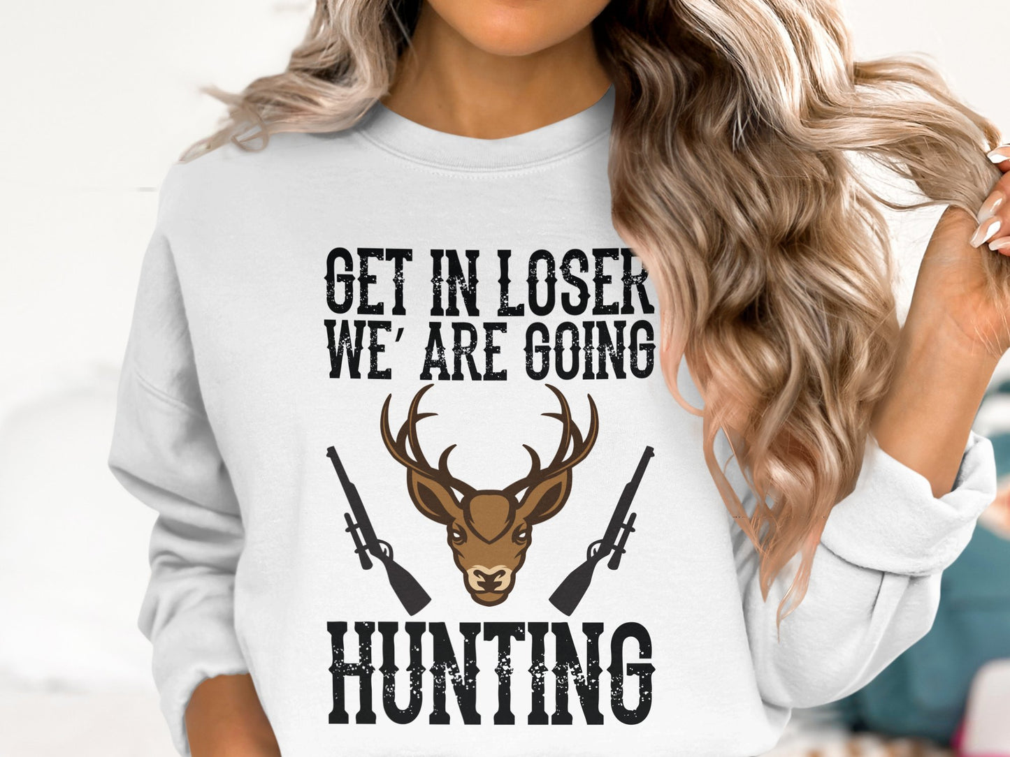 Get in Loser We Are Going Hunting Sweatshirt product