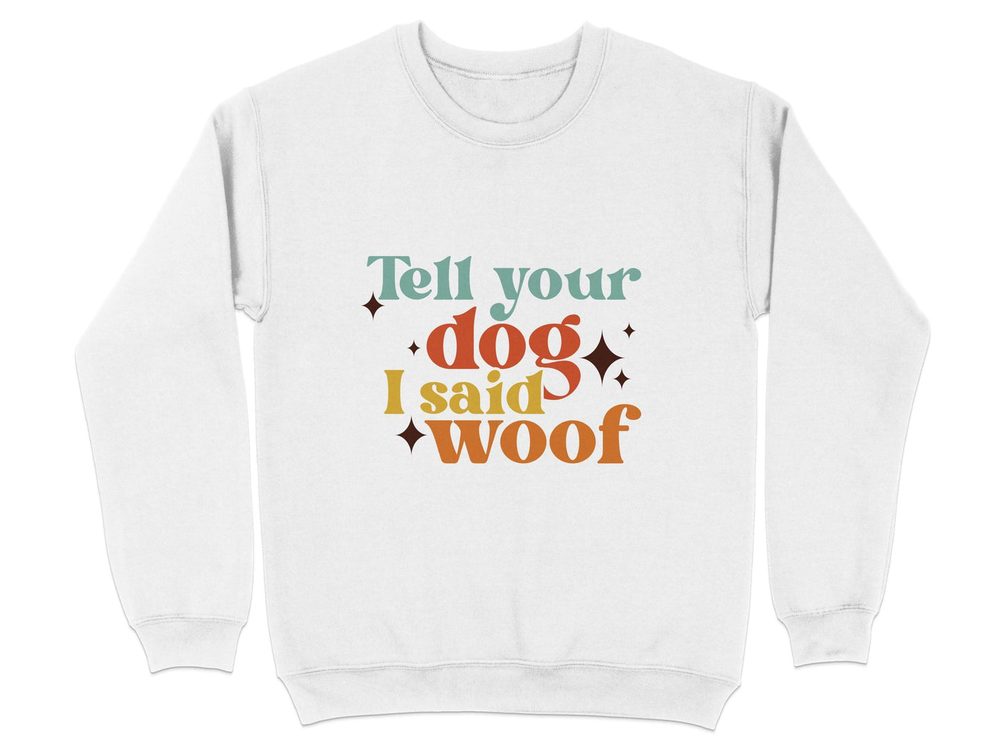 Tell Your Dog I Said Woof Pet Lovers Graphic Sweater - Design & Vybe