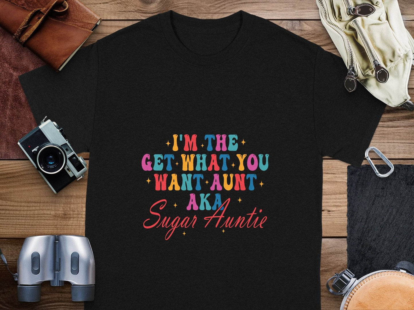 I'm The Get What You Want Aunt Sugar Auntie Design T-Shirt - Design & Vybe