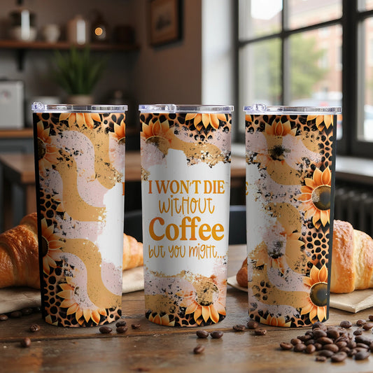 I Won't Die Without Coffee But You Might Tumbler product