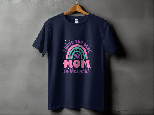 I Have The Best Mom In The World Graphic Mother T-Shirt - Design & Vybe