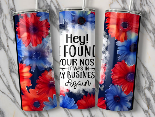 Hey I Found Your Nose It Was In My Business Tumbler product type