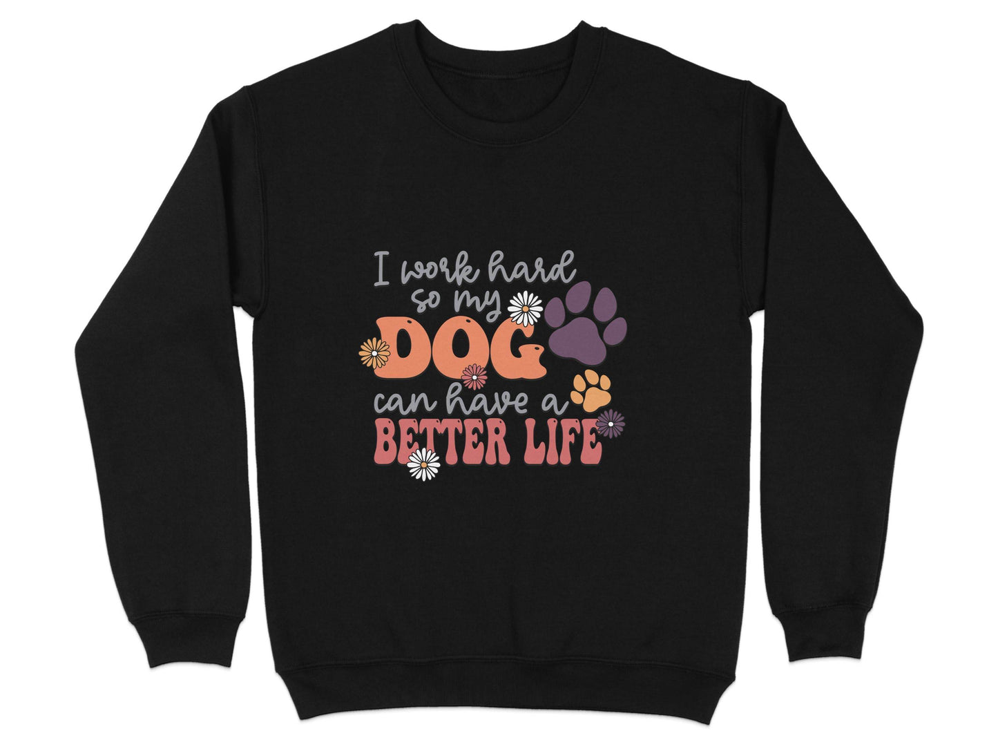 I Work Hard So My Dog Can Have A Better Life Sweater - Design & Vybe