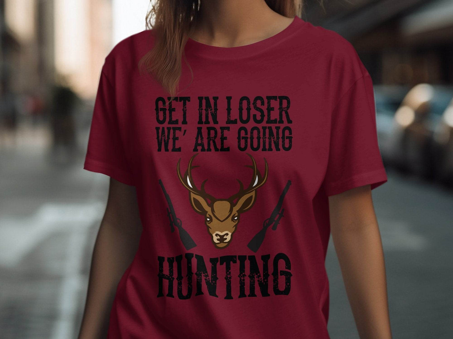 Get In Loser We Are Going Hunting Deer With Guns Art T-Shirt - Design & Vybe