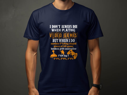 I Dont Always Die Video Games Offensive Gamer T-Shirt - Design & Vybe