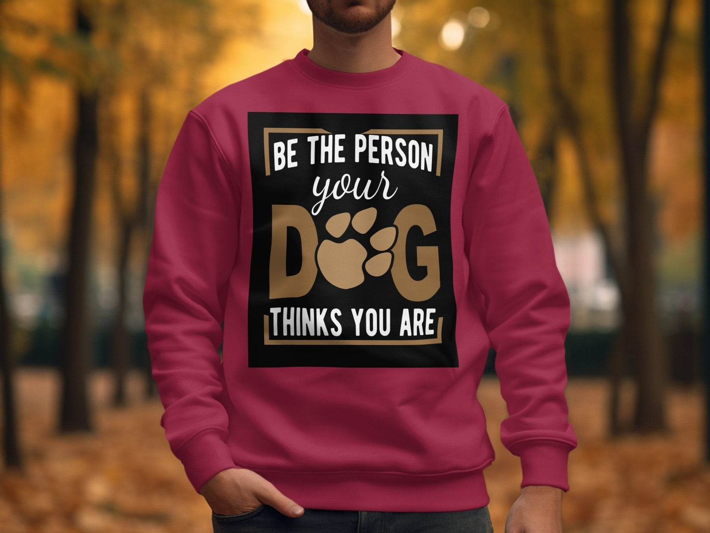 Be The Person Your Dog Thinks You Are Sweater - Design & Vybe