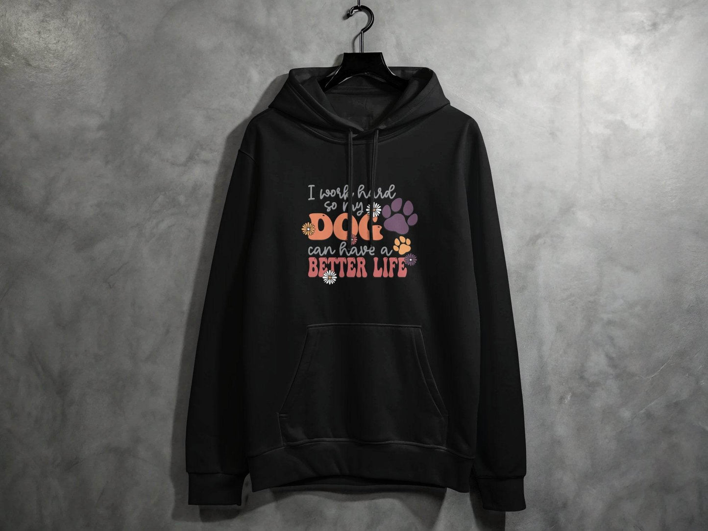I Work Hard So My Dog Can Have A Better Life Hoodie - Design & Vybe