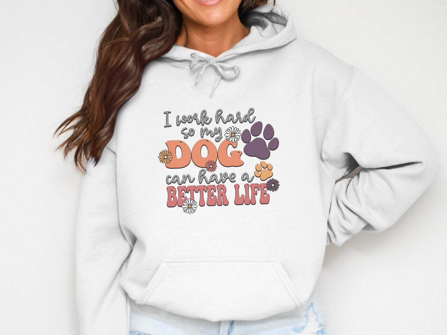 I Work Hard So My Dog Can Have A Better Life Hoodie - Design & Vybe