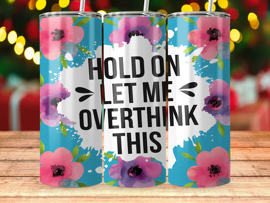 Hold On Let Me Overthink This tumbler product