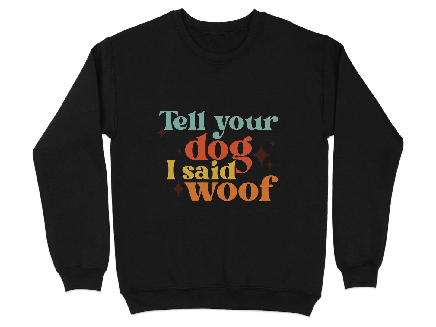 Tell Your Dog I Said Woof Pet Lovers Graphic Sweater - Design & Vybe