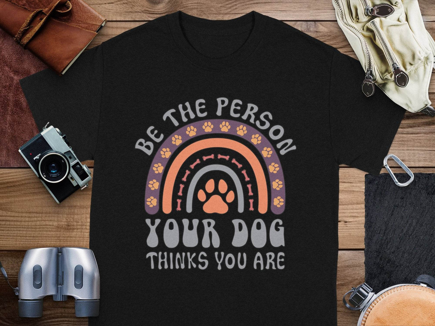 Be The Person Your Dog Thinks You Are Design T-Shirt - Design & Vybe