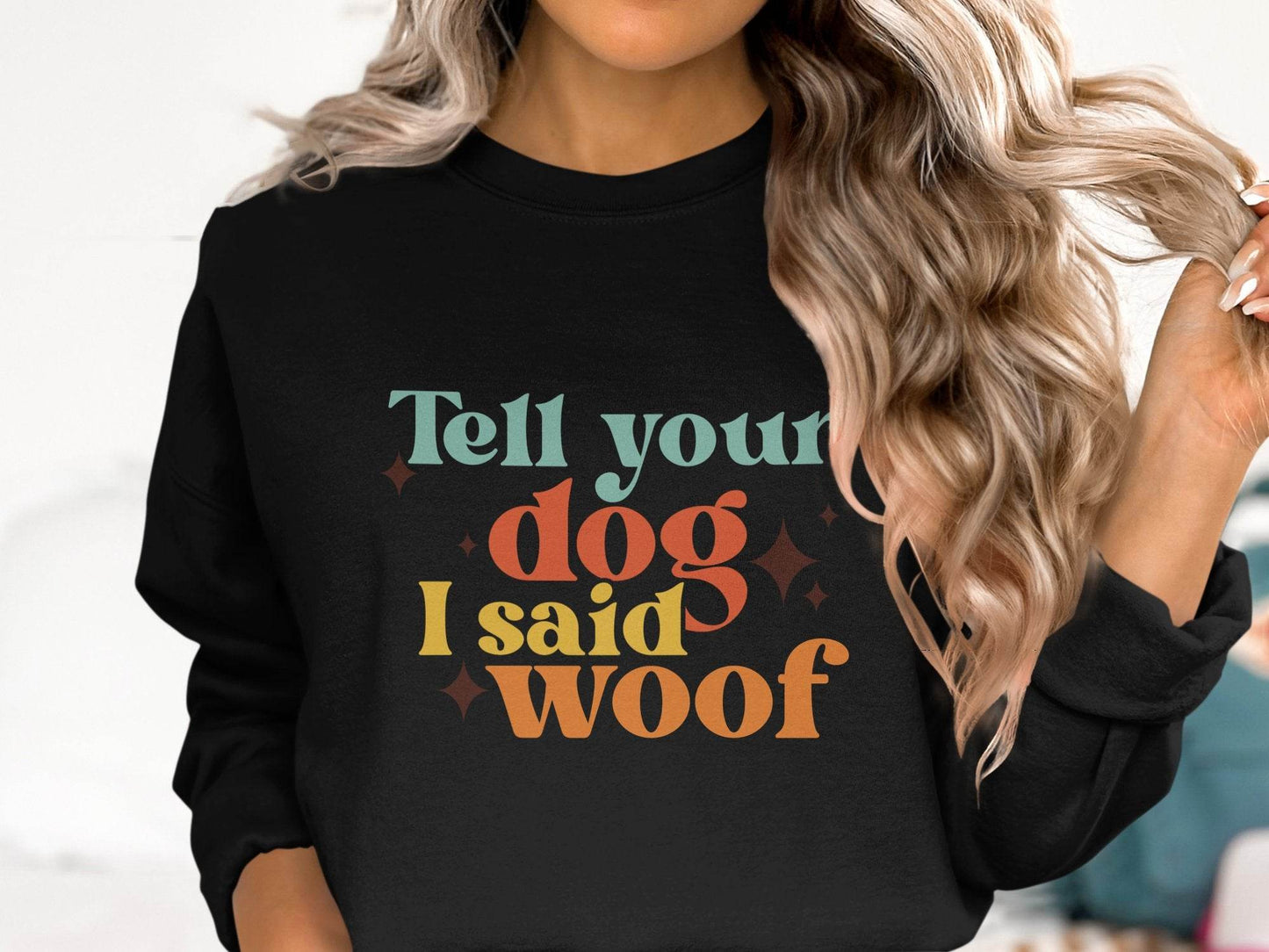 Tell Your Dog I Said Woof Pet Lovers Graphic Sweater - Design & Vybe