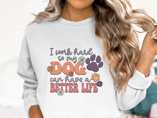 I Work Hard So My Dog Can Have A Better Life Sweater - Design & Vybe