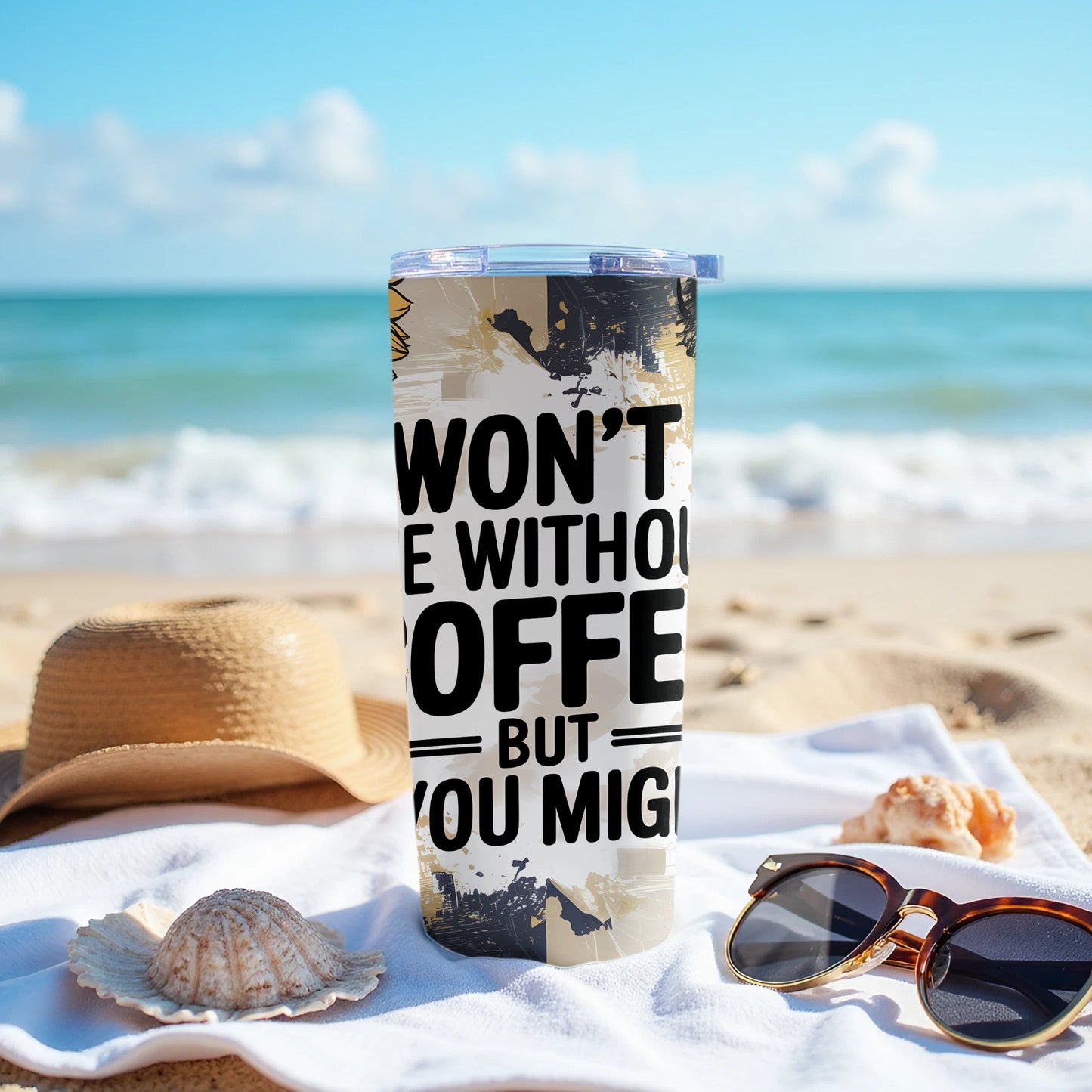 Won't Be Without Coffee But You Might Funny Tumbler product