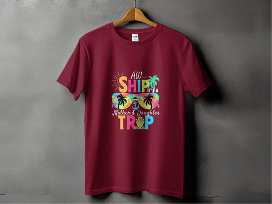 Aw Ship It is a Mother Daughter Trip Design T-Shirt - Design & Vybe