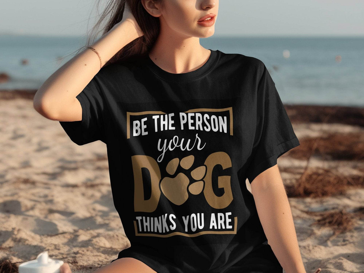 Be The Person Your Dog Thinks You Are T-Shirt - Design & Vybe