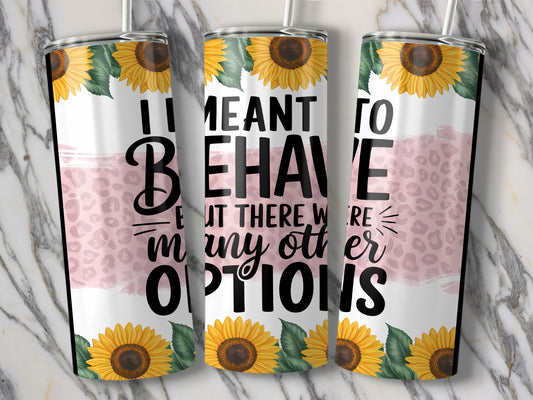 I Meant To Behave Options Sunflower Tumbler product