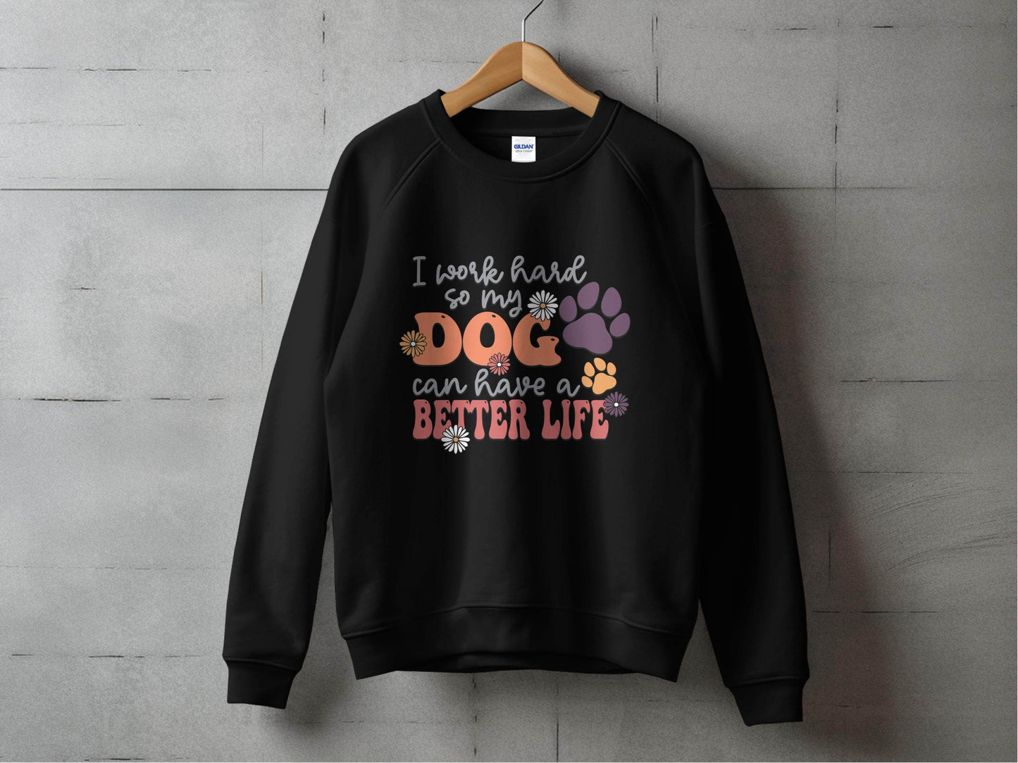 I Work Hard So My Dog Can Have A Better Life Sweater - Design & Vybe