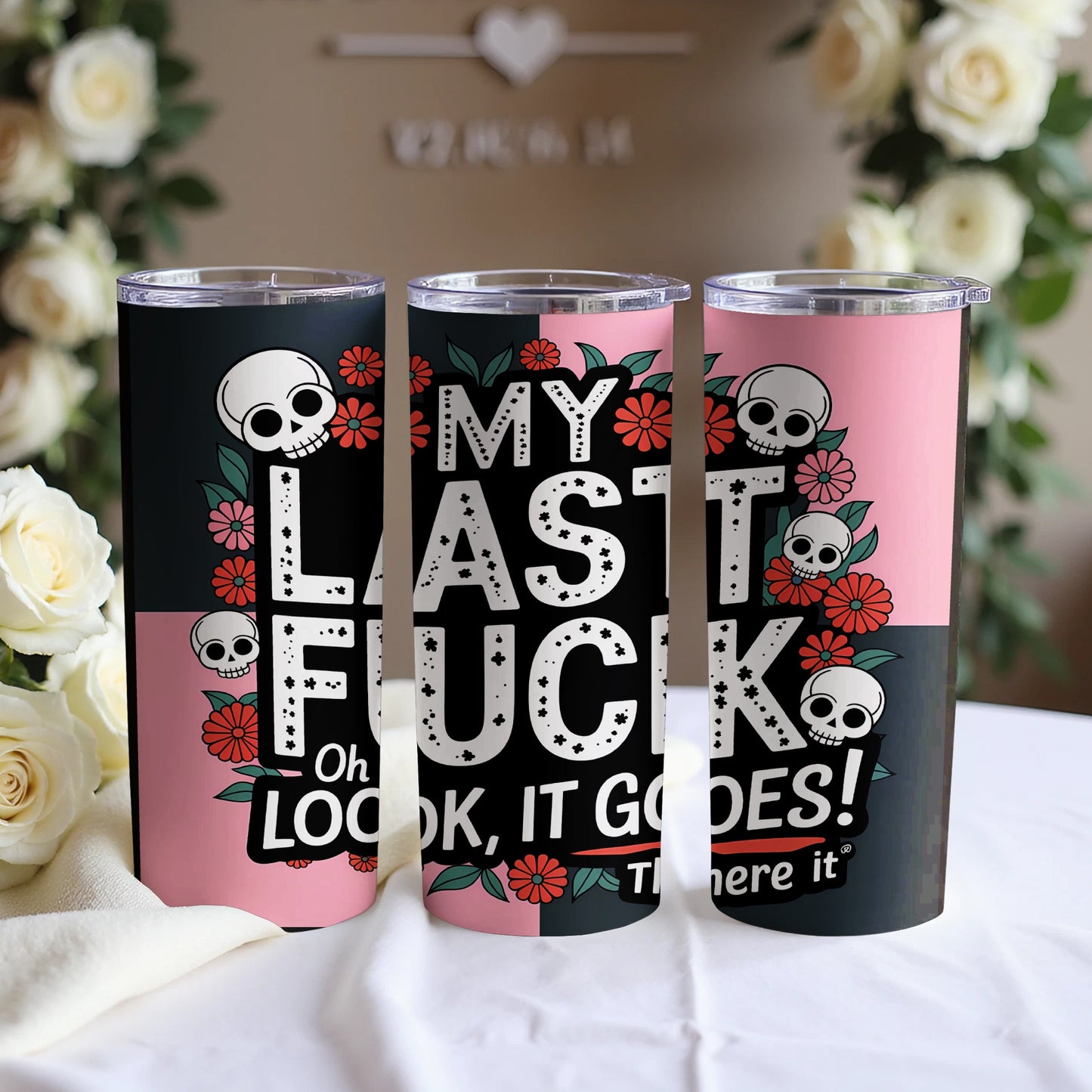My Last Fuck Look It Goes There it Oh Look Product Tumblers