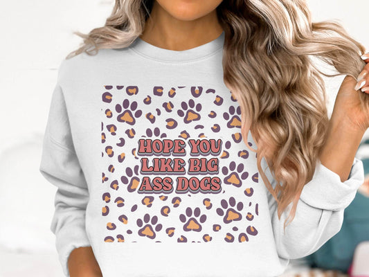 Hope You Like Big Ass Dogs Animal Paw Print Graphic Sweater - Design & Vybe
