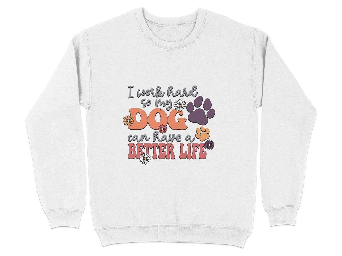 I Work Hard So My Dog Can Have A Better Life Sweater - Design & Vybe