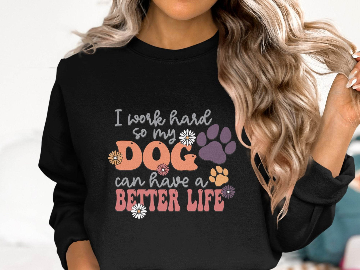 I Work Hard So My Dog Can Have A Better Life Sweater - Design & Vybe