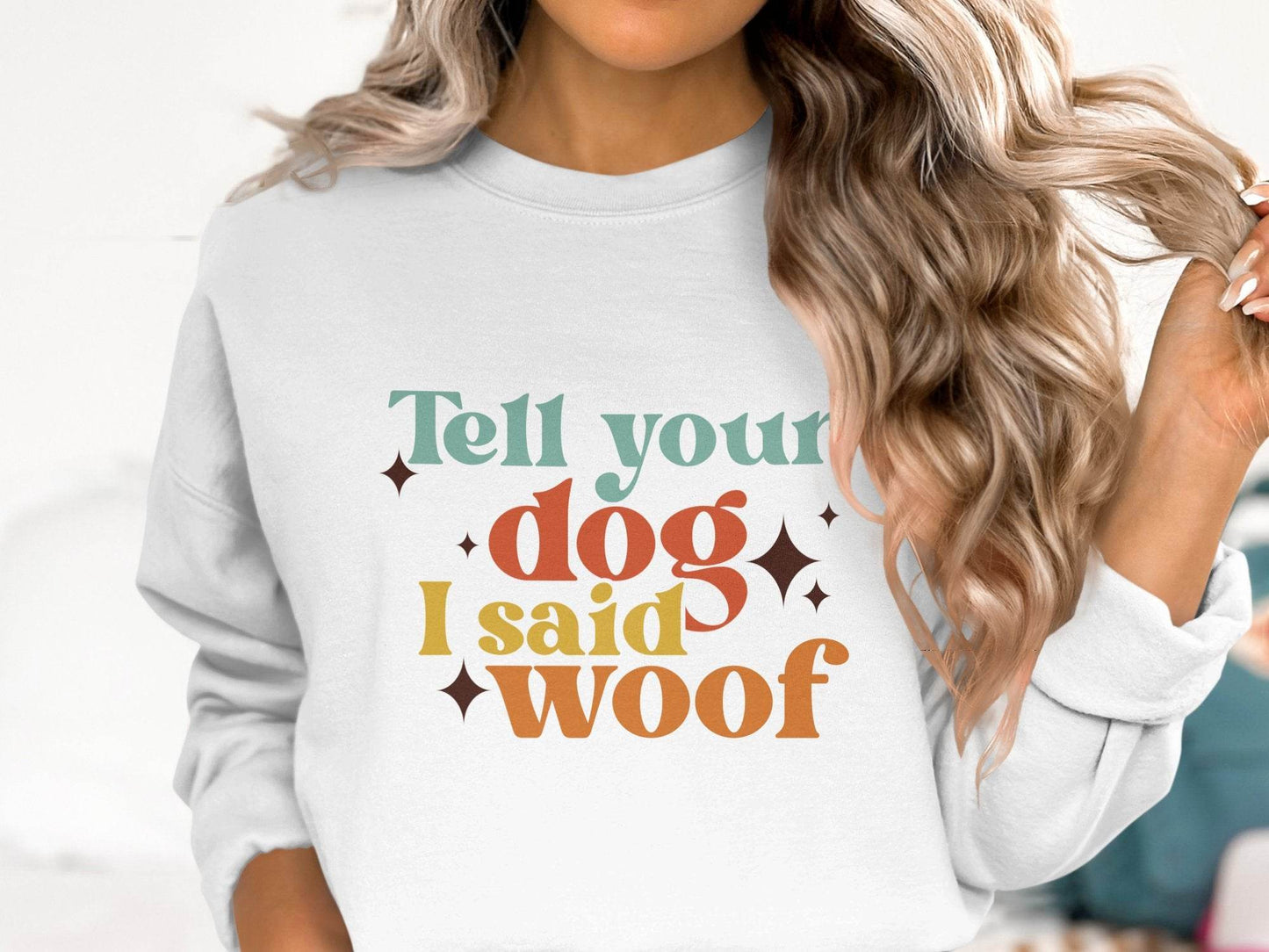 Tell Your Dog I Said Woof Pet Lovers Graphic Sweater - Design & Vybe