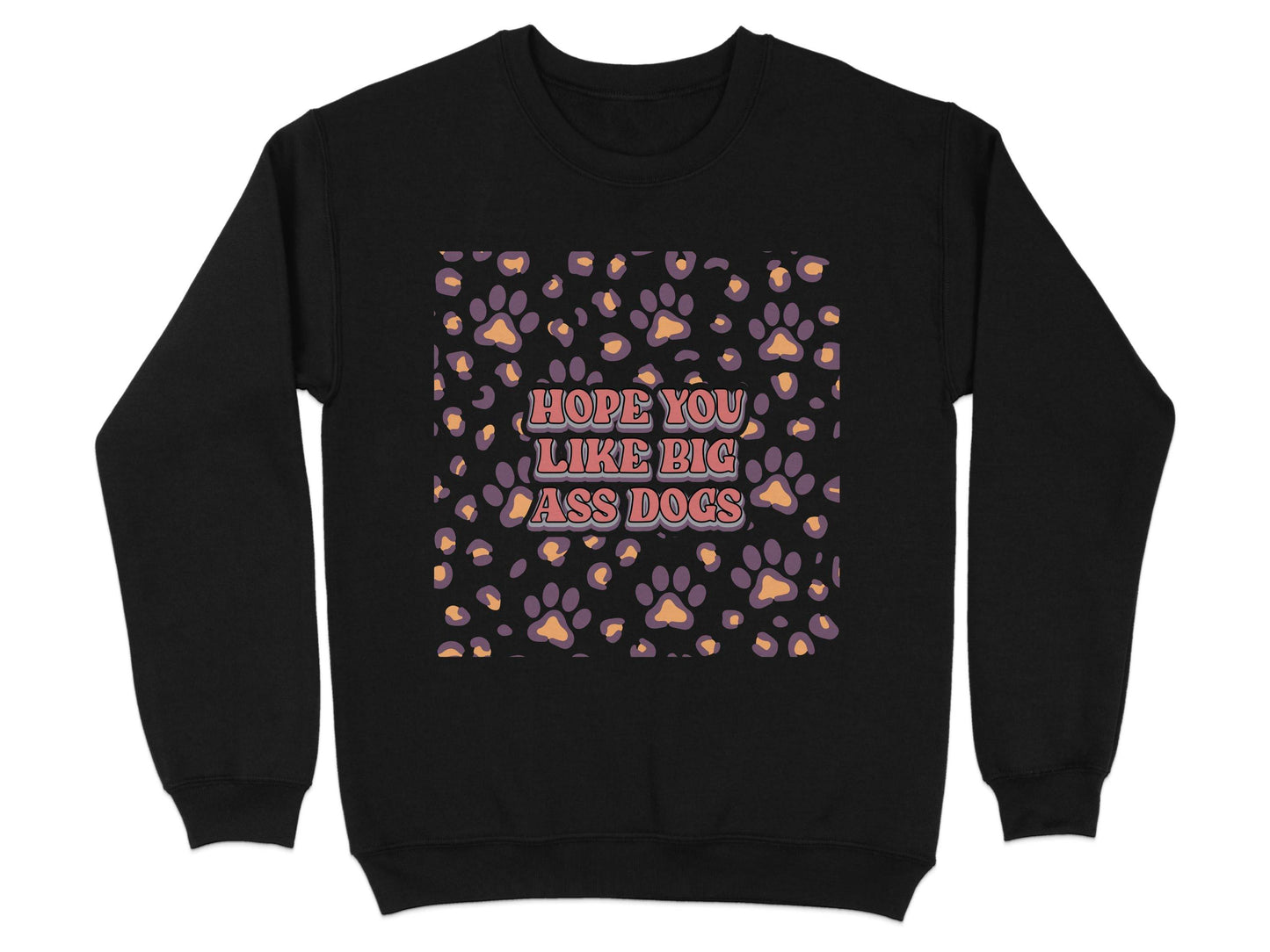 Hope You Like Big Ass Dogs Animal Paw Print Graphic Sweater - Design & Vybe
