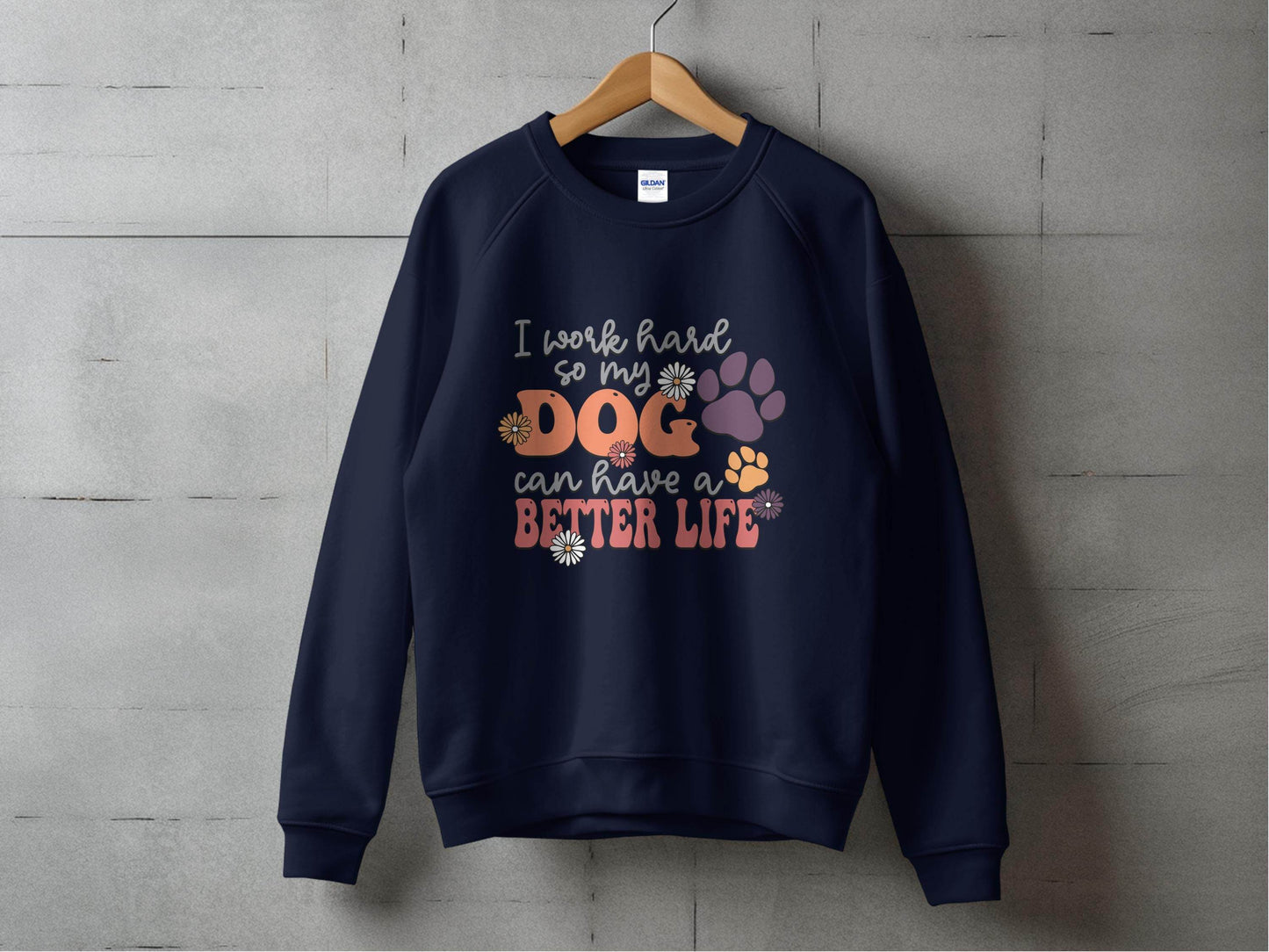 I Work Hard So My Dog Can Have A Better Life Sweater - Design & Vybe