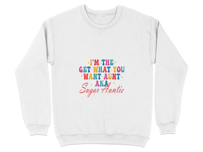 I'm The Get What You Want Aunt Sugar Auntie Design Sweater - Design & Vybe
