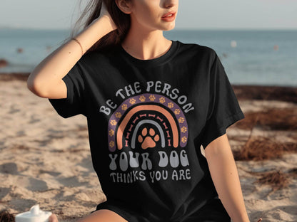 Be The Person Your Dog Thinks You Are Design T-Shirt - Design & Vybe