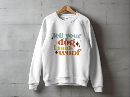 Tell Your Dog I Said Woof Pet Lovers Graphic Sweater - Design & Vybe