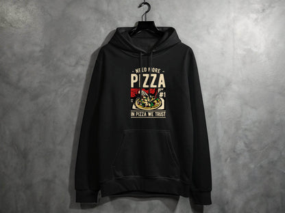 Need More Pizza In Pizza We Trust Hoodie - Design & Vybe